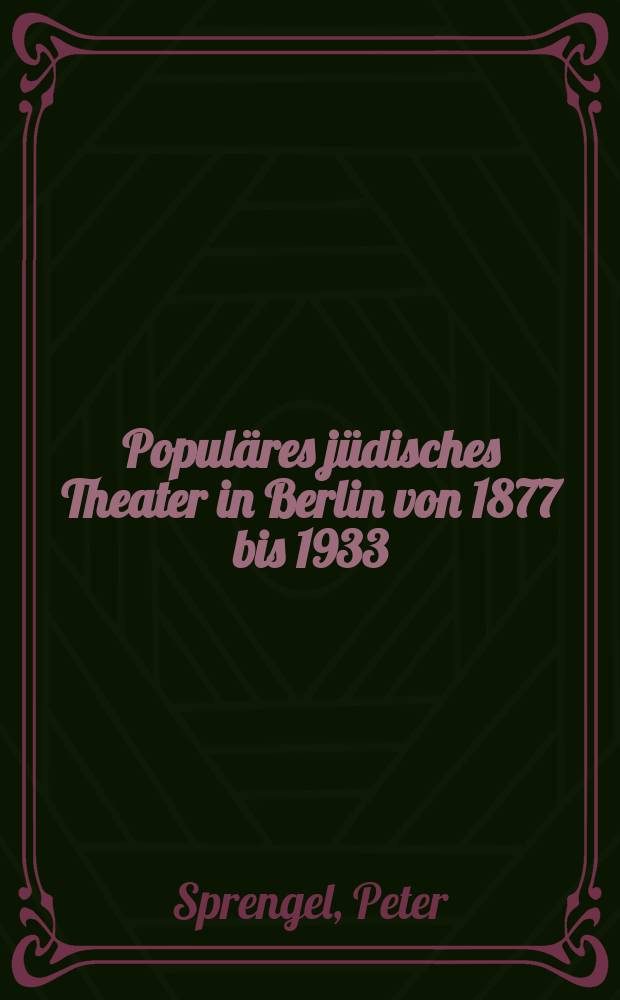 Populäres jüdisches Theater in Berlin von 1877 bis 1933 = Популярный еврейский театр в Берлине 1877 - 1933 гг.