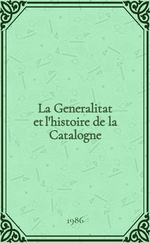 La Generalitat et l'histoire de la Catalogne = Женералитат и история Каталонии