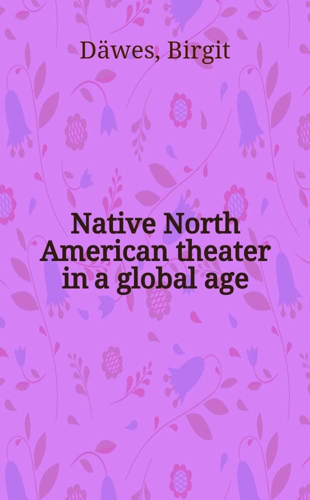 Native North American theater in a global age : sites of identity construction and transdifference = Североамериканский национальный театр в век глобализации