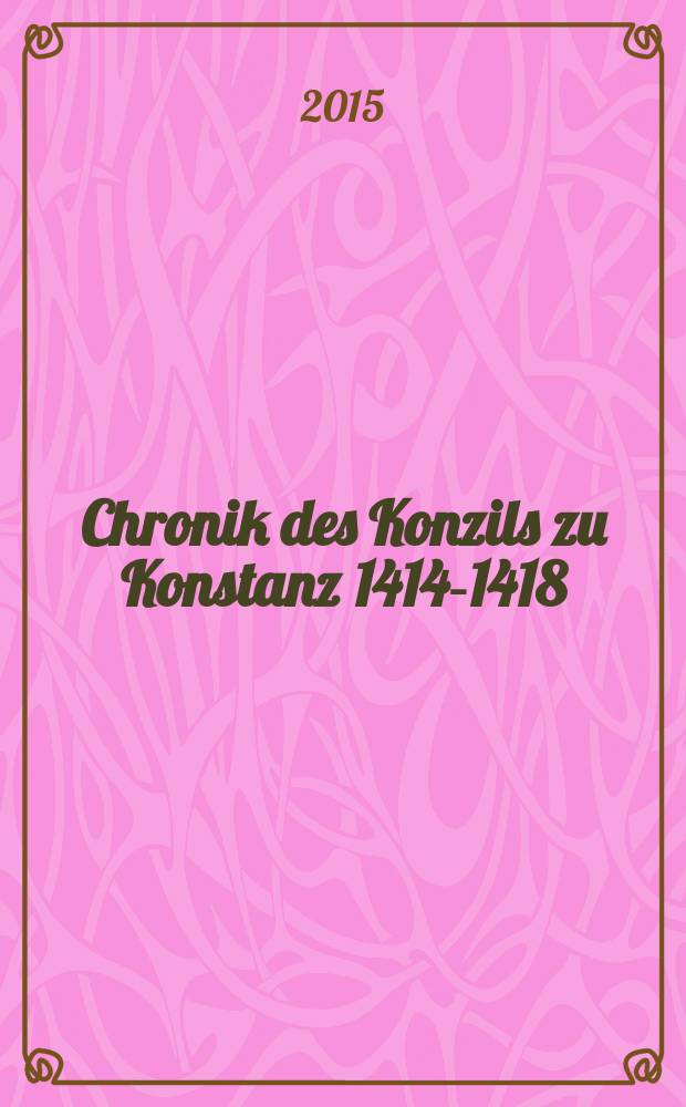 Chronik des Konzils zu Konstanz 1414-1418 : Faksimile der Konstanzer Handschrift = Хроники Констанцского собора, 1414-1418