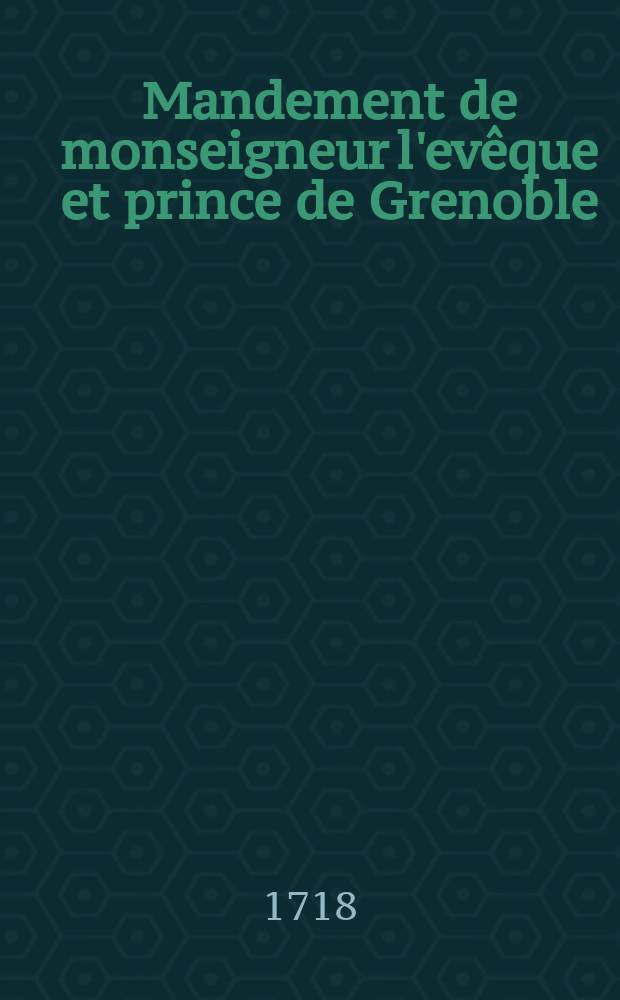 Mandement de monseigneur l'evêque et prince de Grenoble