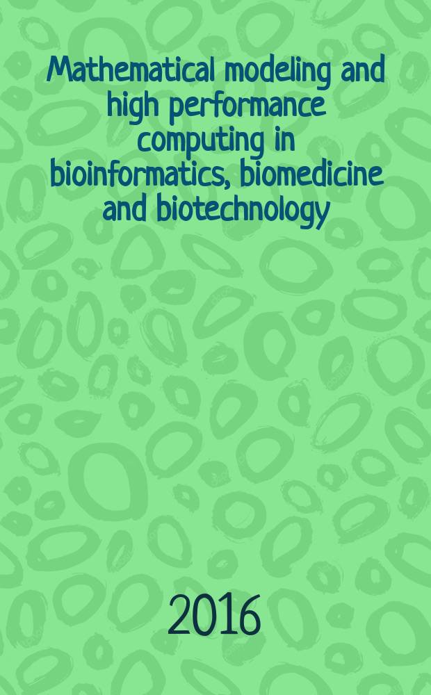 Mathematical modeling and high performance computing in bioinformatics, biomedicine and biotechnology (MM-HPC-BBB-2016) : the 2nd International conference within the framework of the 10th International conference on bioinformatics of genom regulation and structure/system biology, Novosibirsk, Russia, 29 August - 2 September, 2016 : abstracts