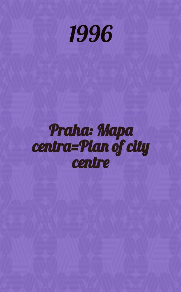 Praha : Mapa centra=Plan of city centre=Plan des Stadtzentrums