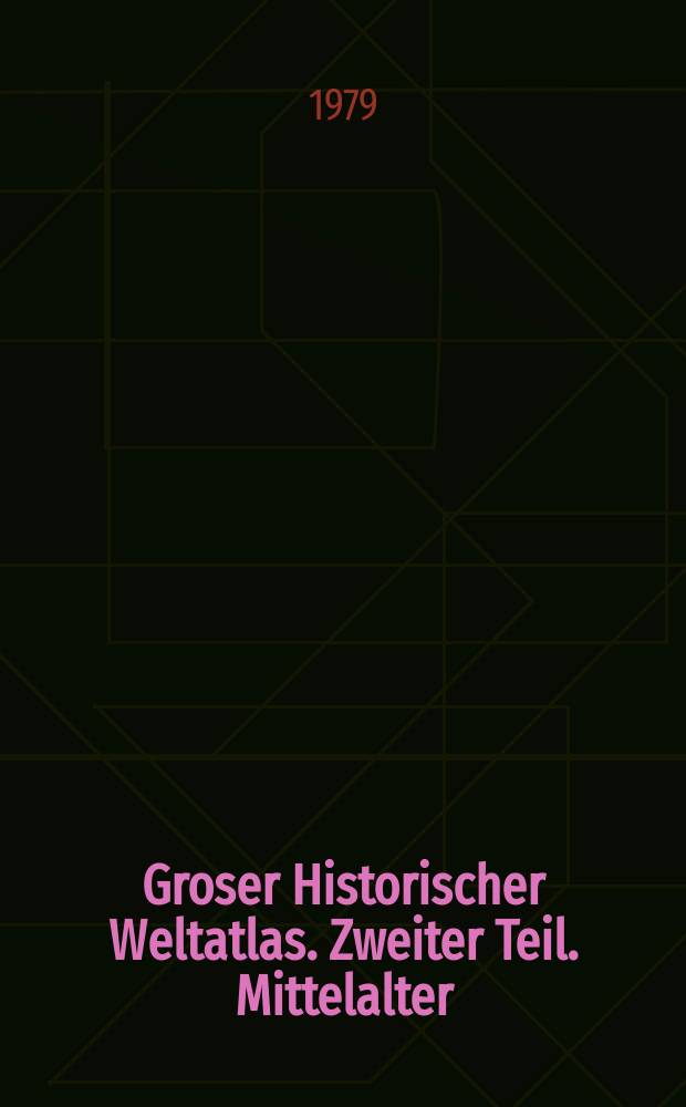 Groser Historischer Weltatlas. Zweiter Teil. Mittelalter