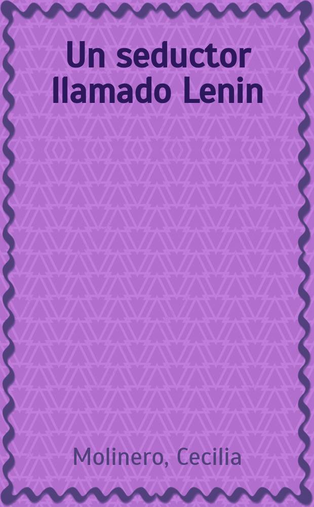 Un seductor llamado Lenin = Соблазнительный образ Ленина - Ленин и женщины