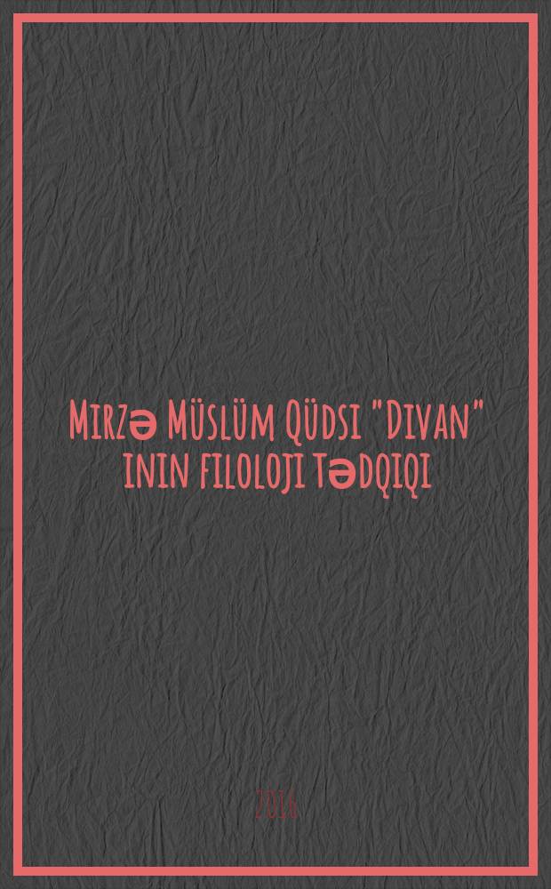 Mirzә Müslüm Qüdsi "Divan" inin filoloji tәdqiqi : 5718.01- dünya әdәbiyyati (fars әdәbiyyati) : 5716.01 -azәrbaycan әdәbiyyati : filologiya üzrә fәlsәfә dok. elmi dәrәсәsi almag üçün tәgdim edilmuş diss. avtoreferati = Филологическое исследование "Диван"а Мирзы Муслим Кудси