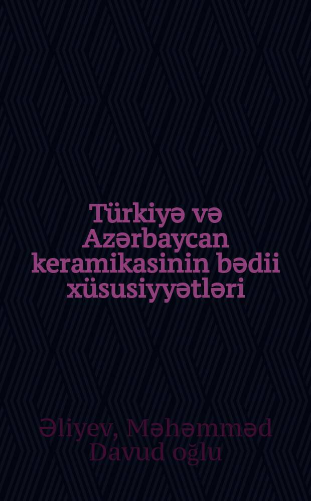 Türkiyә vә Azәrbaycan keramikasinin bәdii xüsusiyyәtlәri : ixtisas: 6218.01 - '' Dekorativ-tәtbiqi sәnәt '' : Sәnәtşünasliq üzrә fәlsәfә dok. elmi dәrәсәsi almag üçün tәgdim edilmuş diss. avtoreferati = Художественные особенности керамики Турции и Азербайджана