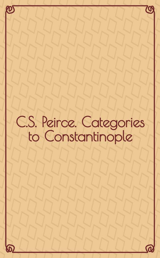C.S. Peirce. Categories to Constantinople : proceedings of the International symposium on Peirce, Leuven 1997 = Пирс Ч.С. Категории в Константинополе