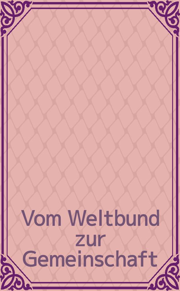 Vom Weltbund zur Gemeinschaft : Geschichte des Lutherischen Weltbundes, 1947-1997