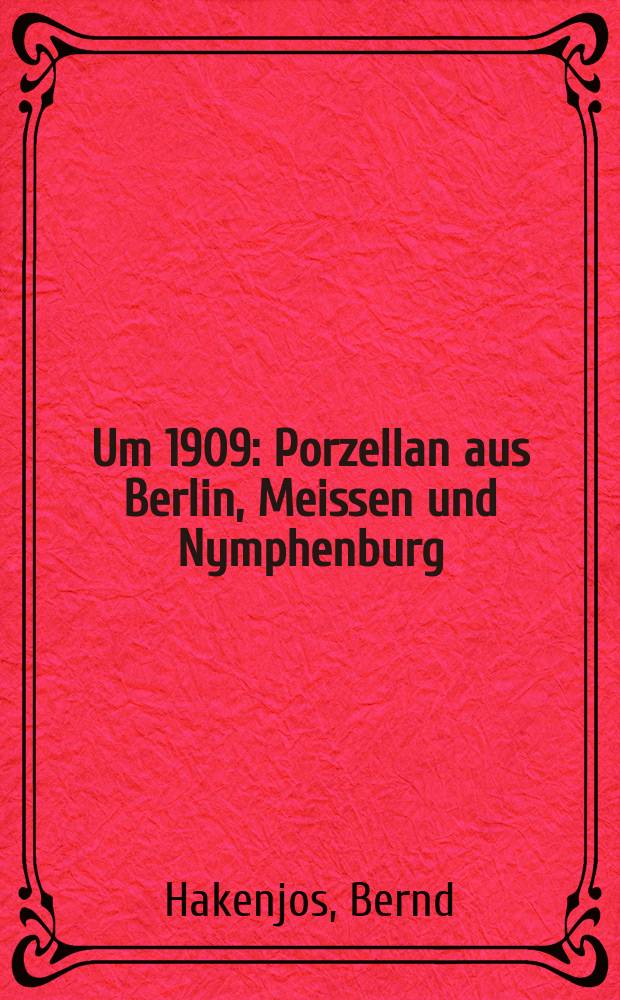 Um 1909 : Porzellan aus Berlin, Meissen und Nymphenburg : eine Ausstellung zum 90jährigen Bestehen des Hetjens-Museums, Hetjens-Museum Düsseldorf, Deutsches Keramikmuseum, 9. Mai bis 8. August 1999 : Katalog = 1909 год