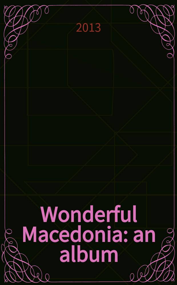 Wonderful Macedonia : an album = Потрясающая Македония