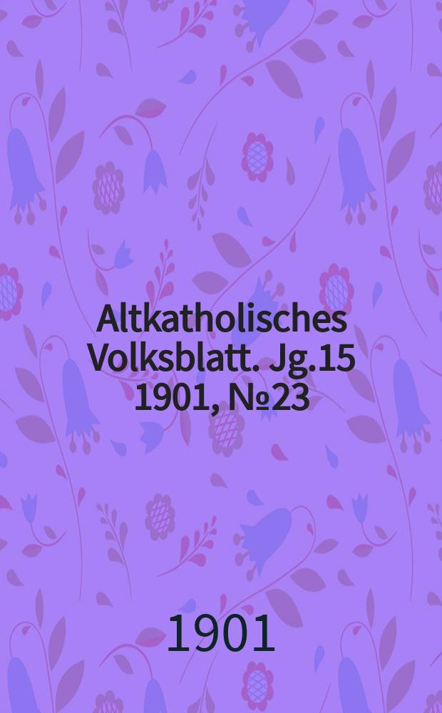 Altkatholisches Volksblatt. Jg.15 1901, № 23