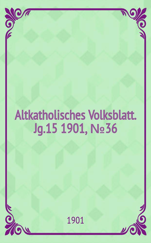 Altkatholisches Volksblatt. Jg.15 1901, № 36