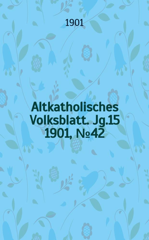 Altkatholisches Volksblatt. Jg.15 1901, № 42