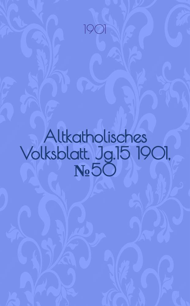 Altkatholisches Volksblatt. Jg.15 1901, № 50