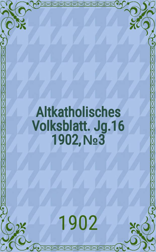 Altkatholisches Volksblatt. Jg.16 1902, № 3