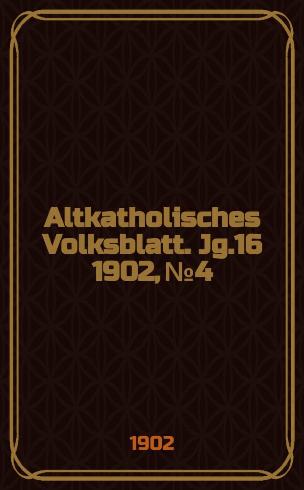 Altkatholisches Volksblatt. Jg.16 1902, № 4