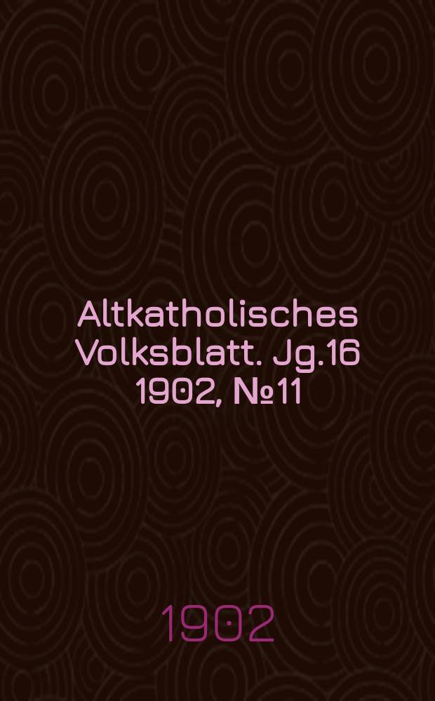 Altkatholisches Volksblatt. Jg.16 1902, № 11