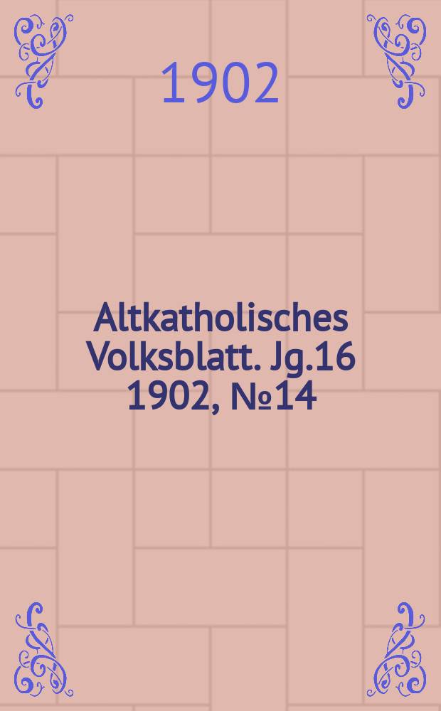 Altkatholisches Volksblatt. Jg.16 1902, № 14