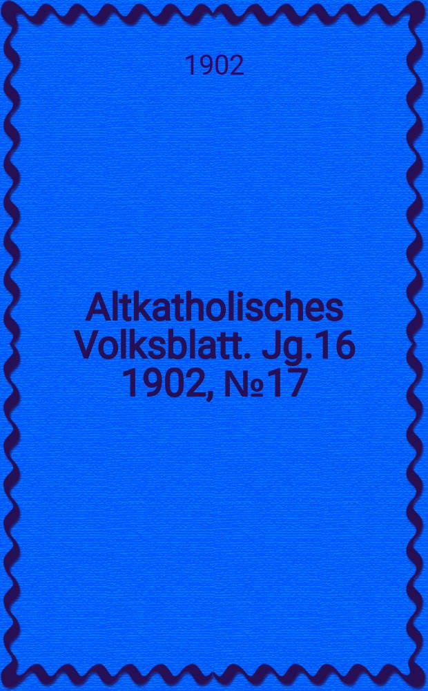 Altkatholisches Volksblatt. Jg.16 1902, № 17