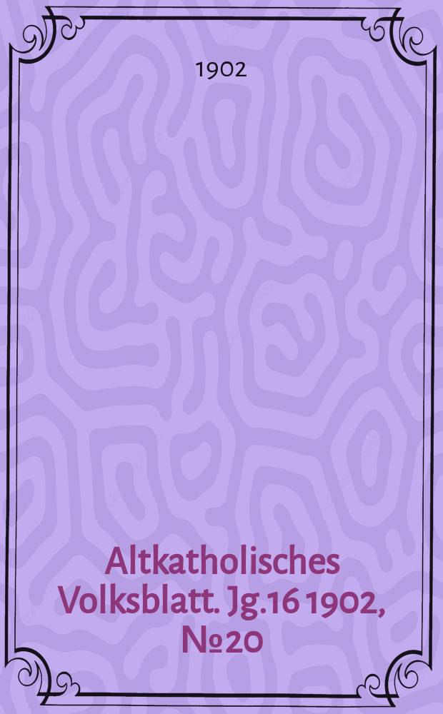 Altkatholisches Volksblatt. Jg.16 1902, № 20