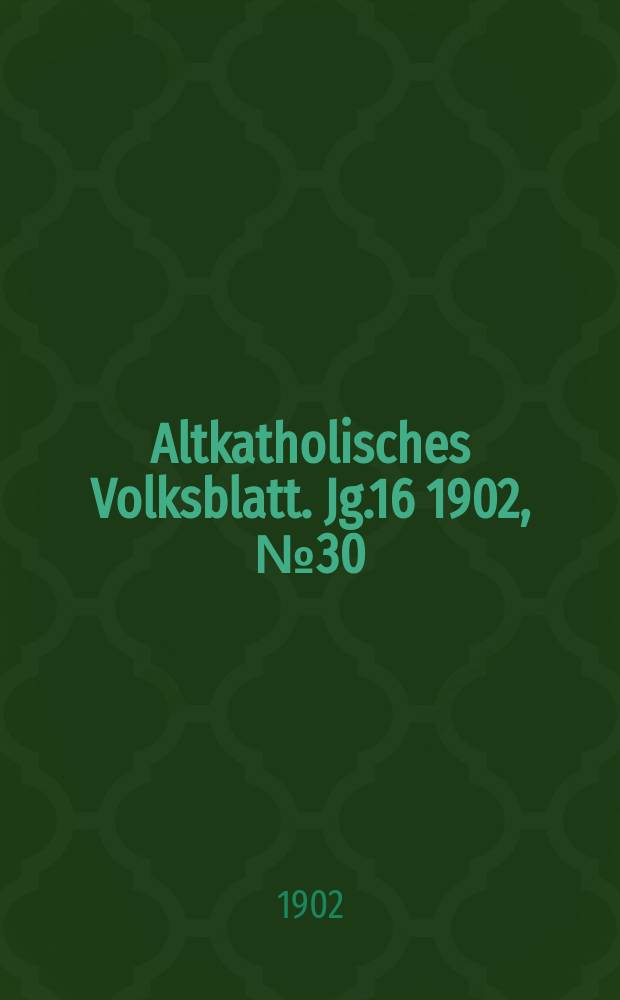 Altkatholisches Volksblatt. Jg.16 1902, № 30