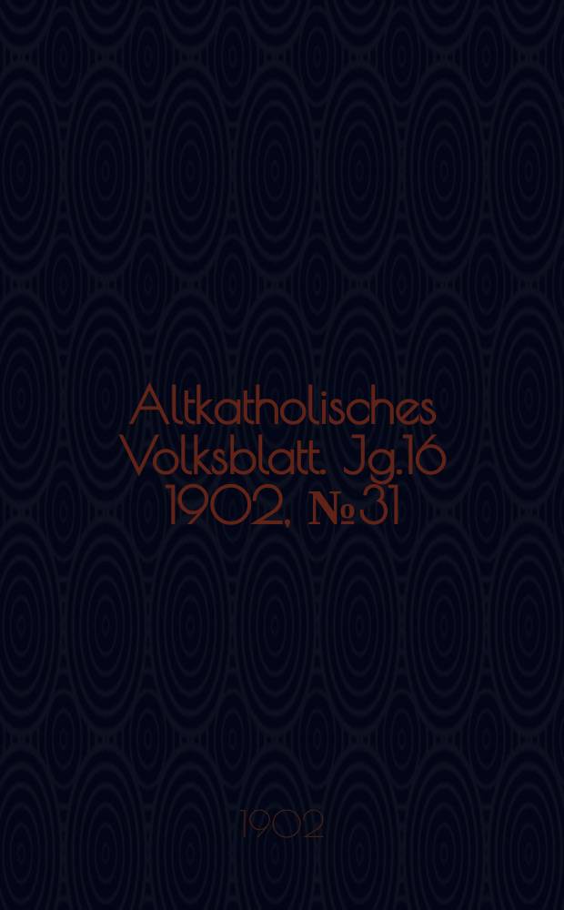 Altkatholisches Volksblatt. Jg.16 1902, № 31