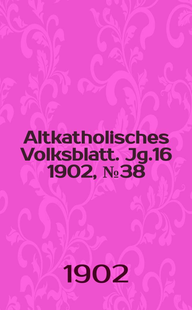 Altkatholisches Volksblatt. Jg.16 1902, № 38