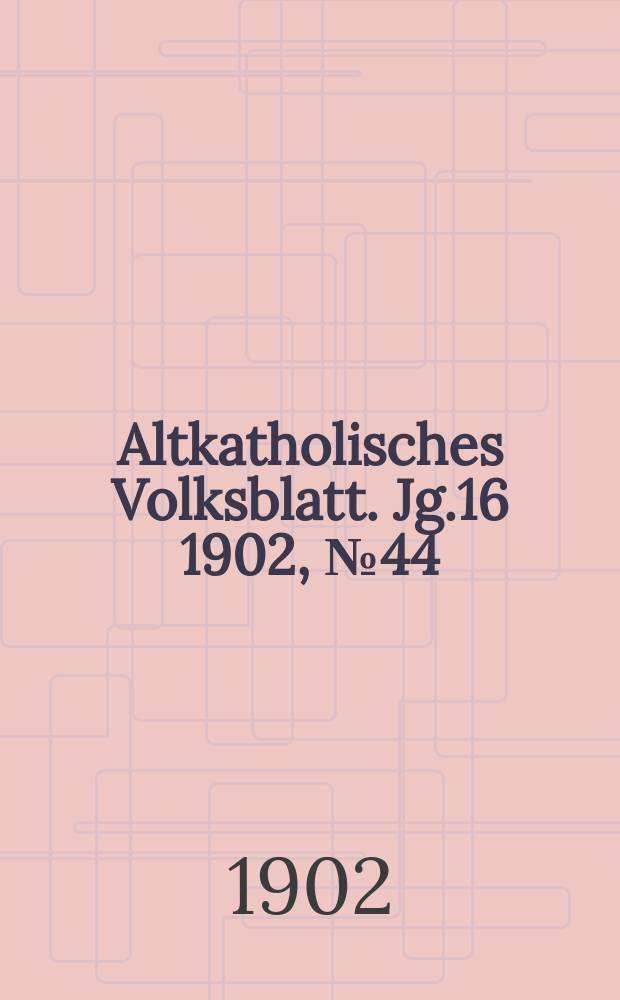 Altkatholisches Volksblatt. Jg.16 1902, № 44