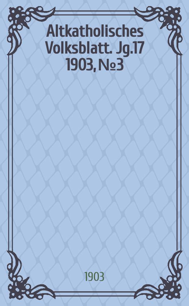 Altkatholisches Volksblatt. Jg.17 1903, № 3