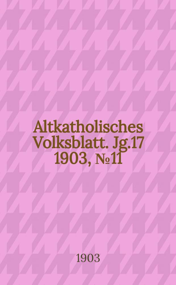 Altkatholisches Volksblatt. Jg.17 1903, № 11