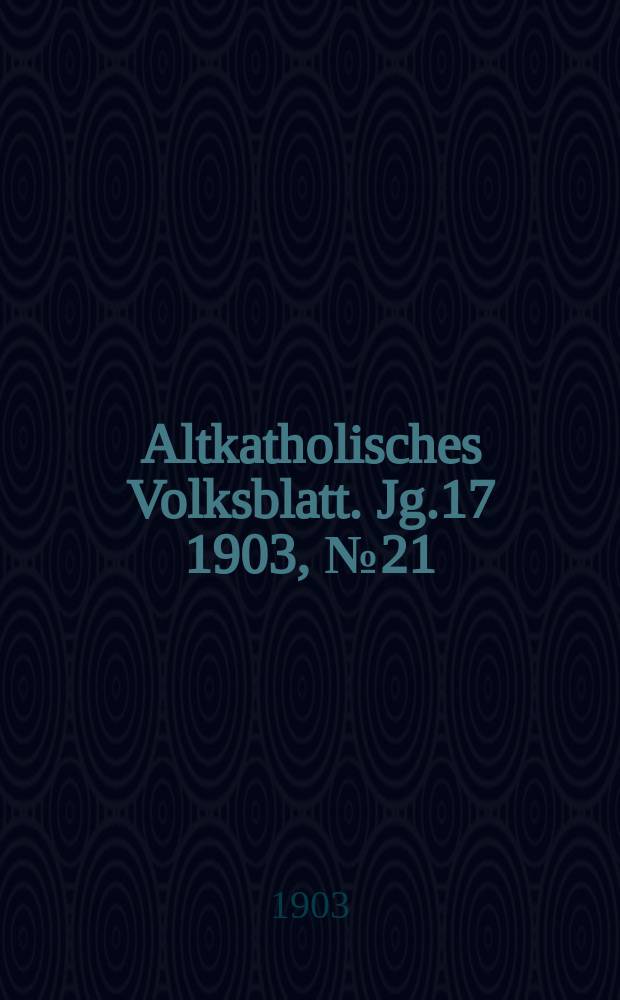 Altkatholisches Volksblatt. Jg.17 1903, № 21