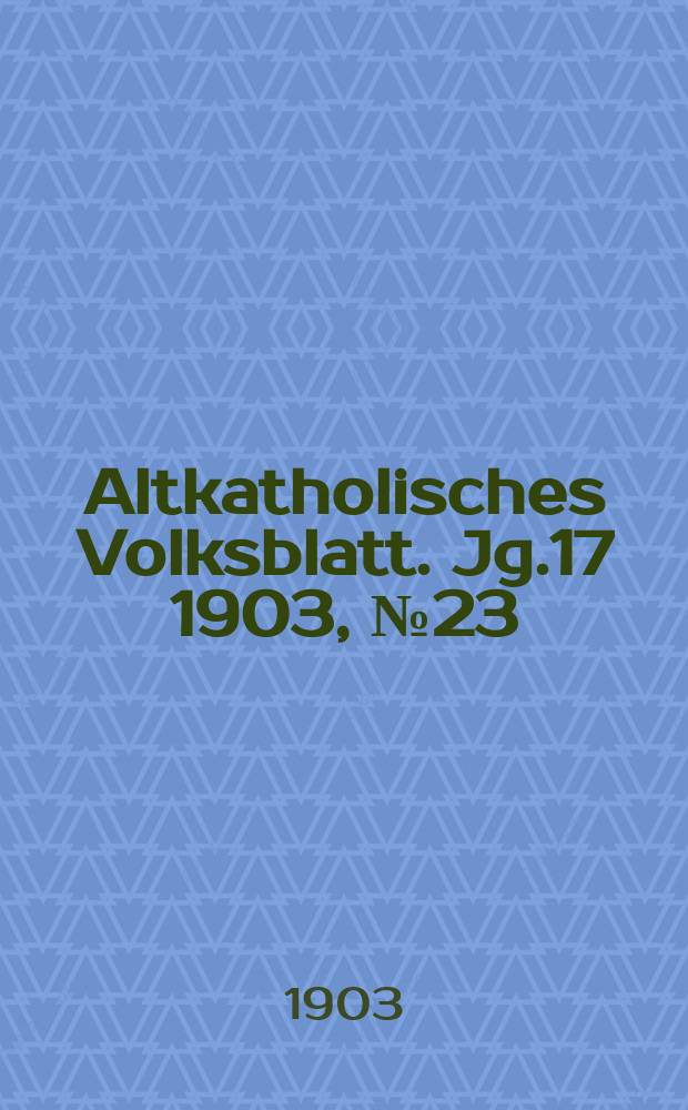 Altkatholisches Volksblatt. Jg.17 1903, № 23