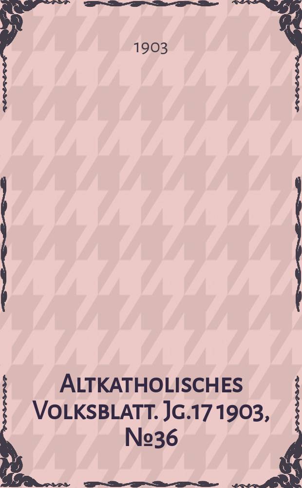 Altkatholisches Volksblatt. Jg.17 1903, № 36