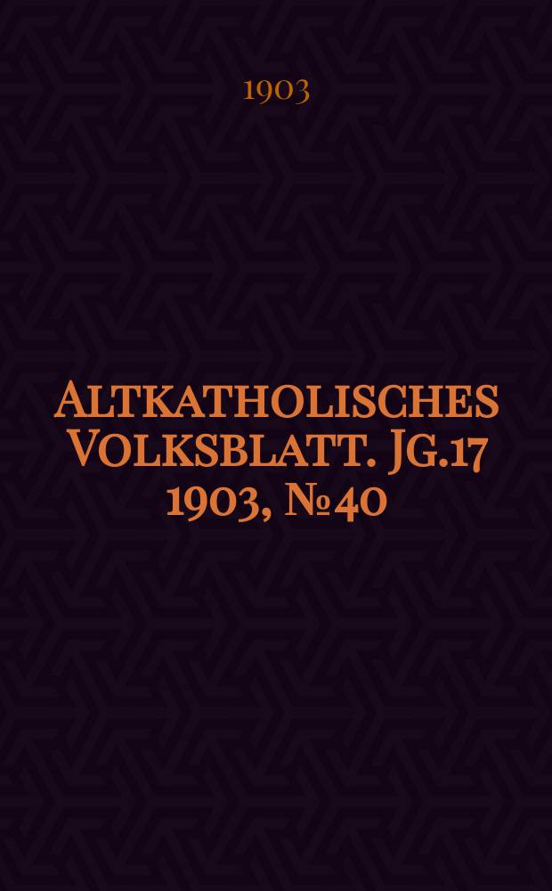 Altkatholisches Volksblatt. Jg.17 1903, № 40