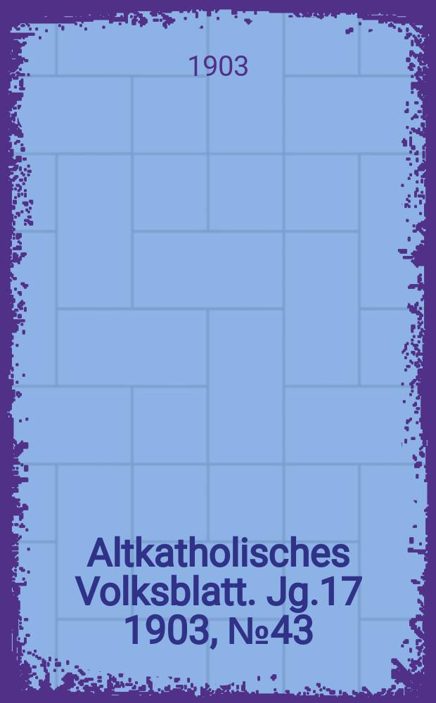 Altkatholisches Volksblatt. Jg.17 1903, № 43