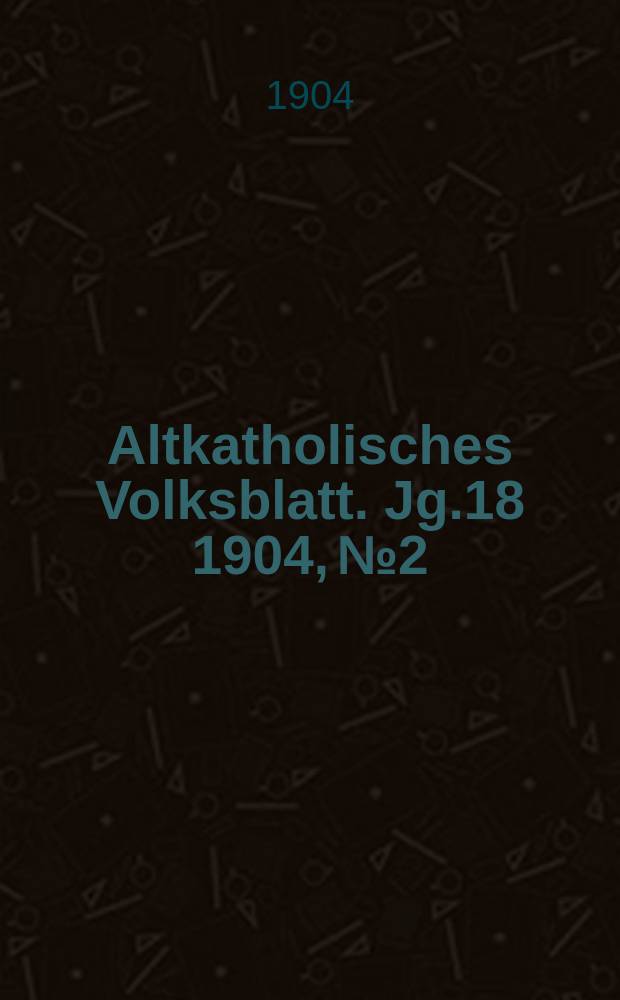 Altkatholisches Volksblatt. Jg.18 1904, № 2