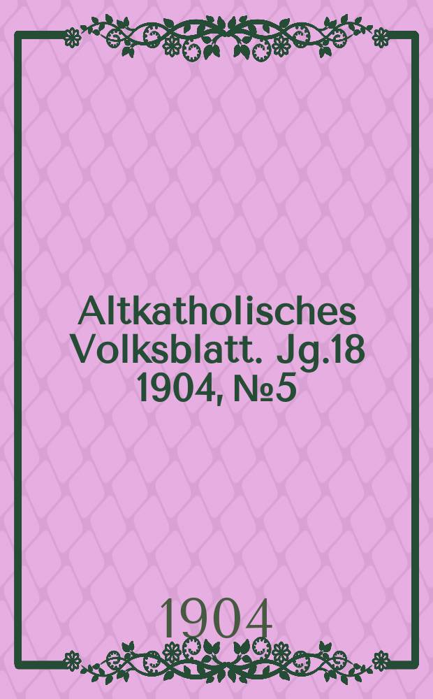 Altkatholisches Volksblatt. Jg.18 1904, № 5