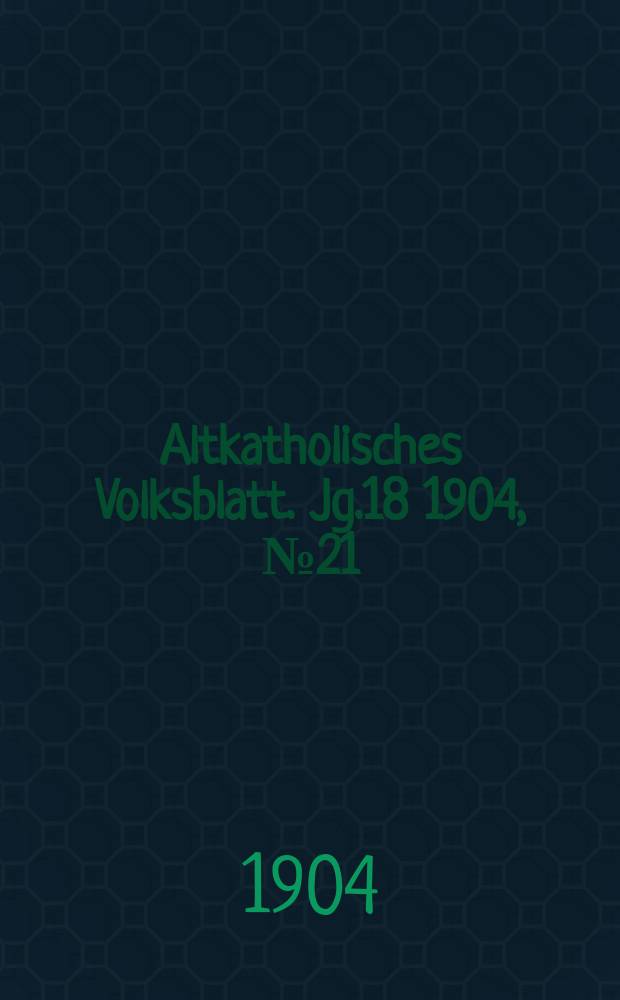 Altkatholisches Volksblatt. Jg.18 1904, № 21