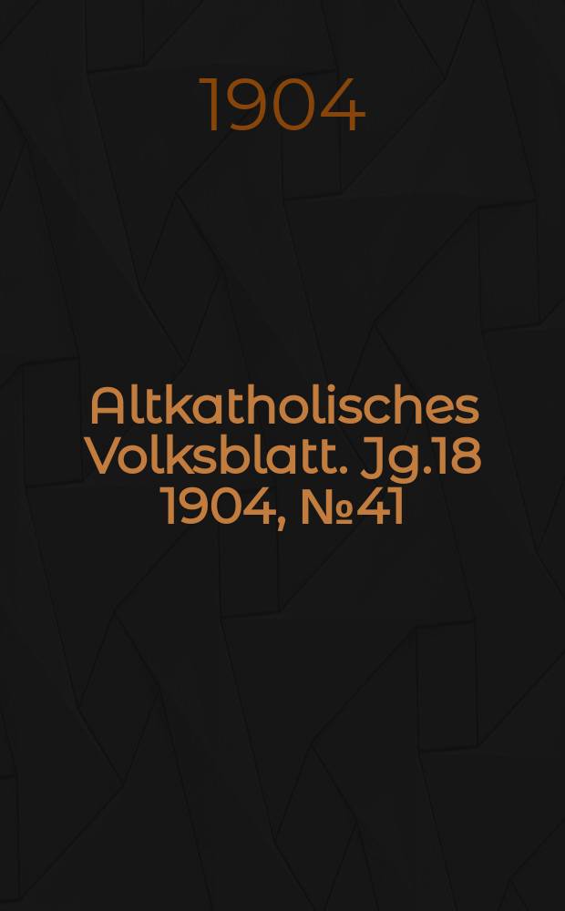 Altkatholisches Volksblatt. Jg.18 1904, № 41