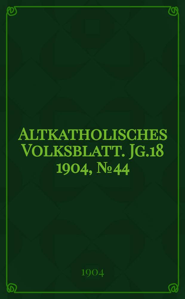 Altkatholisches Volksblatt. Jg.18 1904, № 44