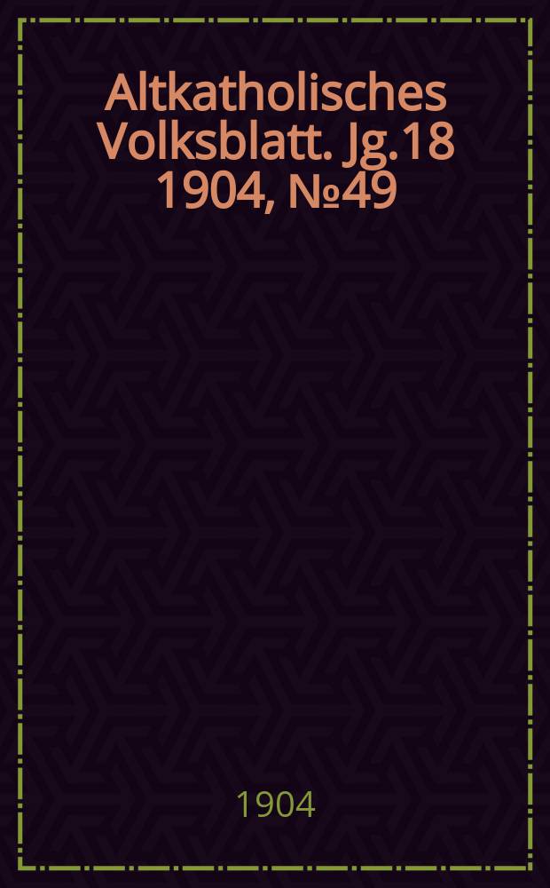 Altkatholisches Volksblatt. Jg.18 1904, № 49