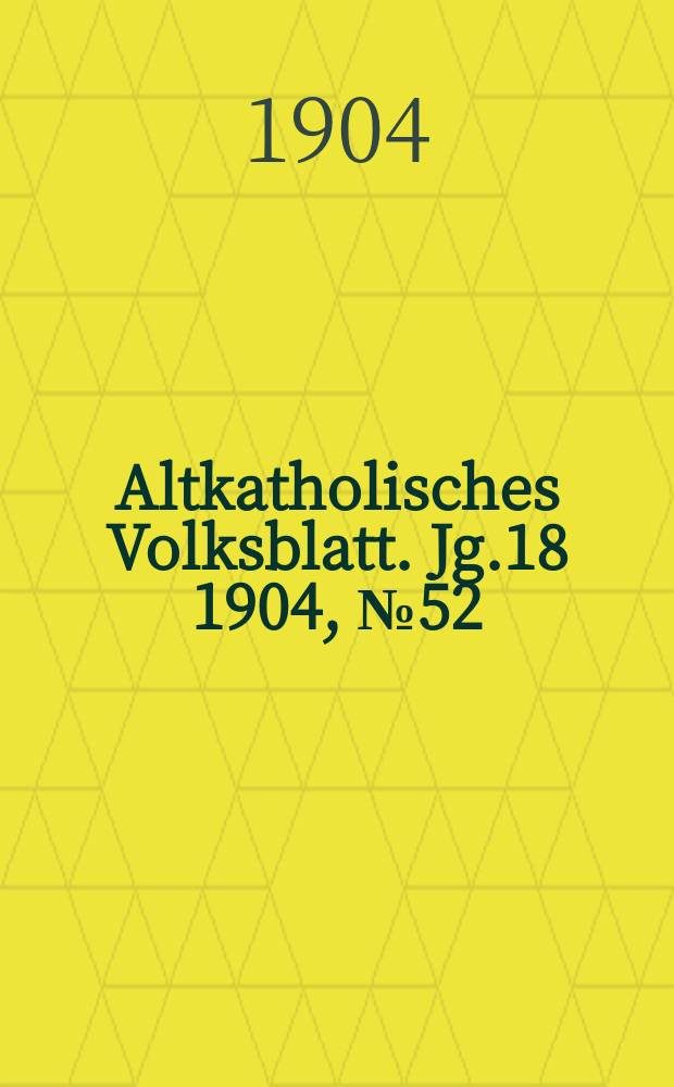 Altkatholisches Volksblatt. Jg.18 1904, № 52