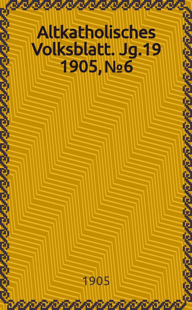 Altkatholisches Volksblatt. Jg.19 1905, № 6