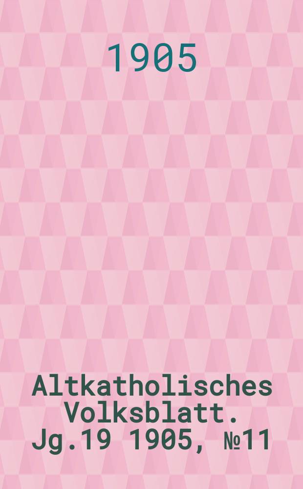 Altkatholisches Volksblatt. Jg.19 1905, № 11