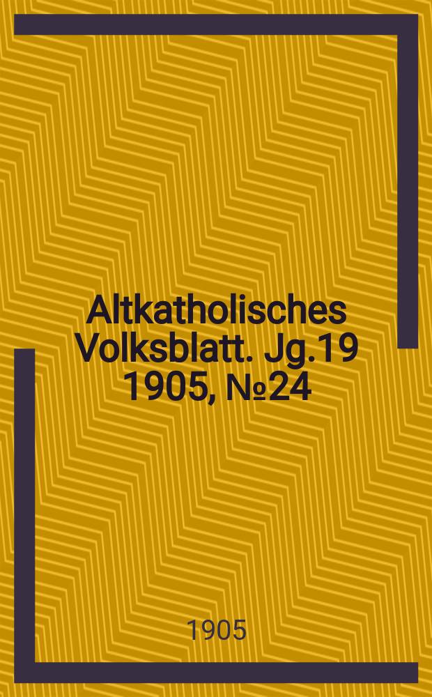 Altkatholisches Volksblatt. Jg.19 1905, № 24