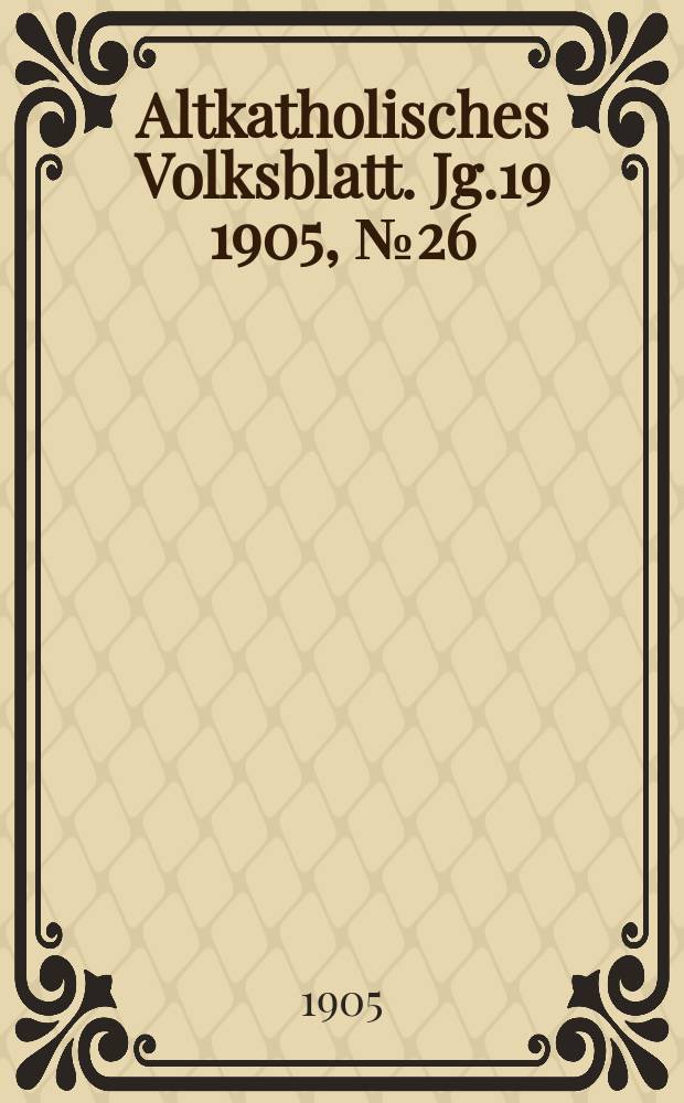 Altkatholisches Volksblatt. Jg.19 1905, № 26