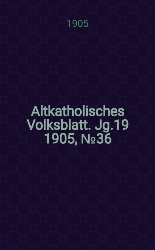 Altkatholisches Volksblatt. Jg.19 1905, № 36