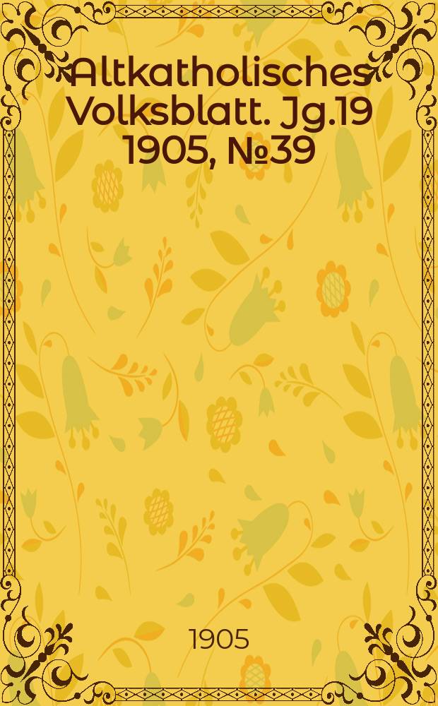 Altkatholisches Volksblatt. Jg.19 1905, № 39