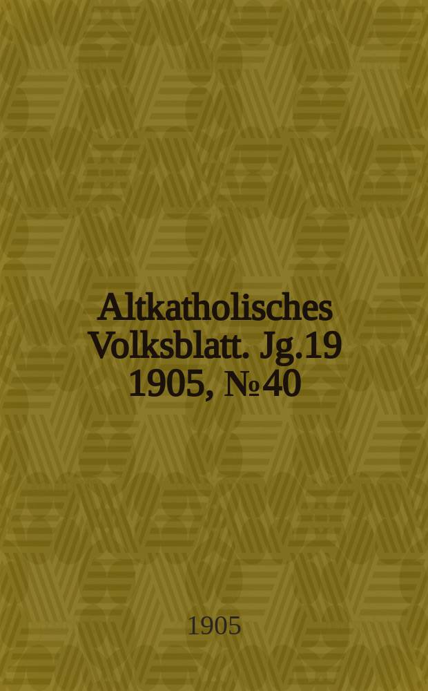 Altkatholisches Volksblatt. Jg.19 1905, № 40